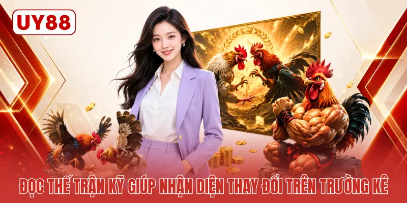 Đọc thế trận kỹ giúp nhận diện thay đổi trên trường kê
