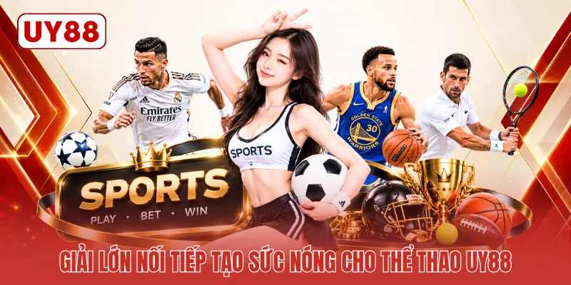 Giải lớn nối tiếp tạo sức nóng cho thể thao UY88