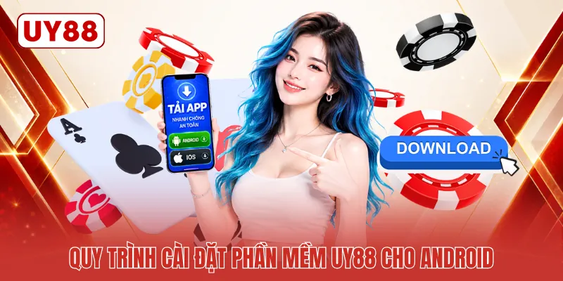 Quy trình cài đặt phần mềm UY88 cho Android